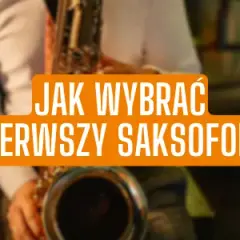Jaki saksofon wybrać, aby uniknąć błędów początkującego muzyka?